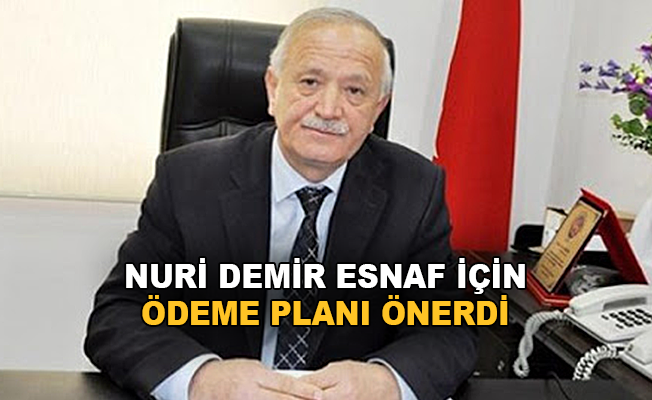 Nuri Demir, esnaf için ödeme planı önerdi