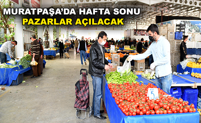 Muratpaşa'da hafta sonu pazarları açılıyor