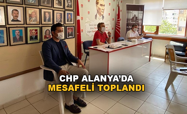 CHP Alanya mesafeli toplandı
