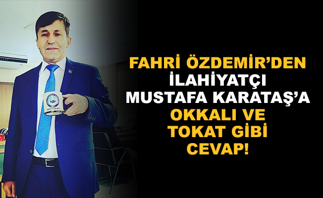 Fahri Özdemir'den İlahiyatçı Mustafa Karataş'a okkalı ve tokat gibi cevap