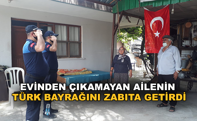 Evinden çıkamayan ailenin Türk Bayrağını zabıta getirdi
