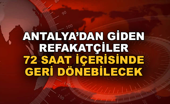 Antalya'dan giden refakatçiler 72 saat içinde geri dönebilecek
